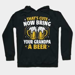 That's Cute Now Bring Your Grandpa A Beer Hoodie